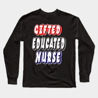 Gifted Educated Nurse Long Sleeve T-Shirt